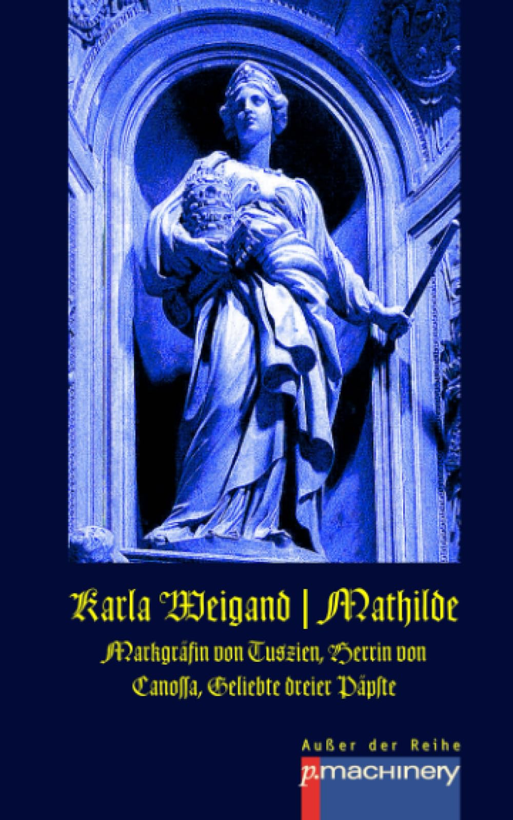 MATHILDE: Markgräfin von Tuszien, Herrin von Canossa, Geliebte dreier Päpste Historical Fiction