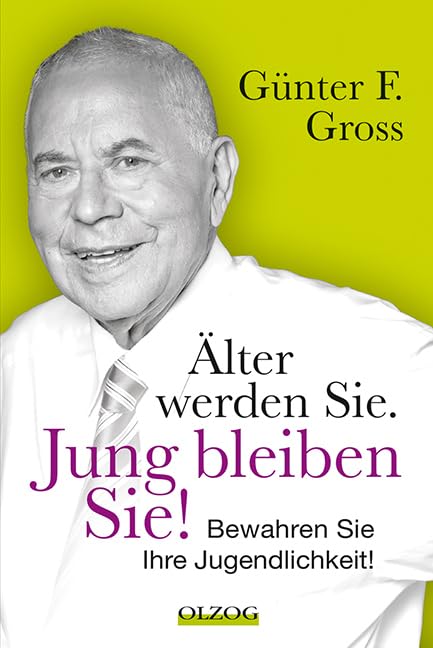 Älter werden Sie. Jung bleiben Sie!: Bewahren Sie Ihre Jugendlichkeit! book