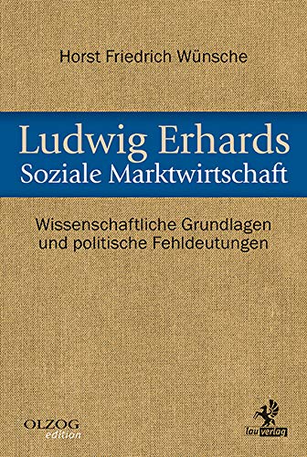 Ludwig Erhards Soziale Marktwirtschaft: Wissenschaftliche Grundlagen und politische Fehldeutungen Books