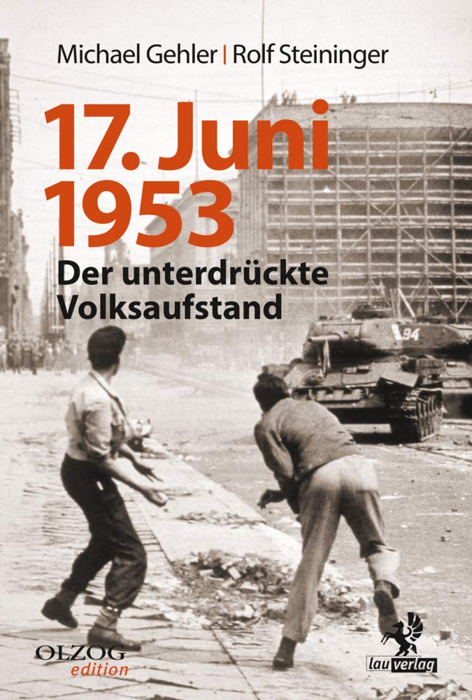 17. Juni 1953: Der unterdrückte Volksaufstand. Seine Vor- und Nachgeschichte German history