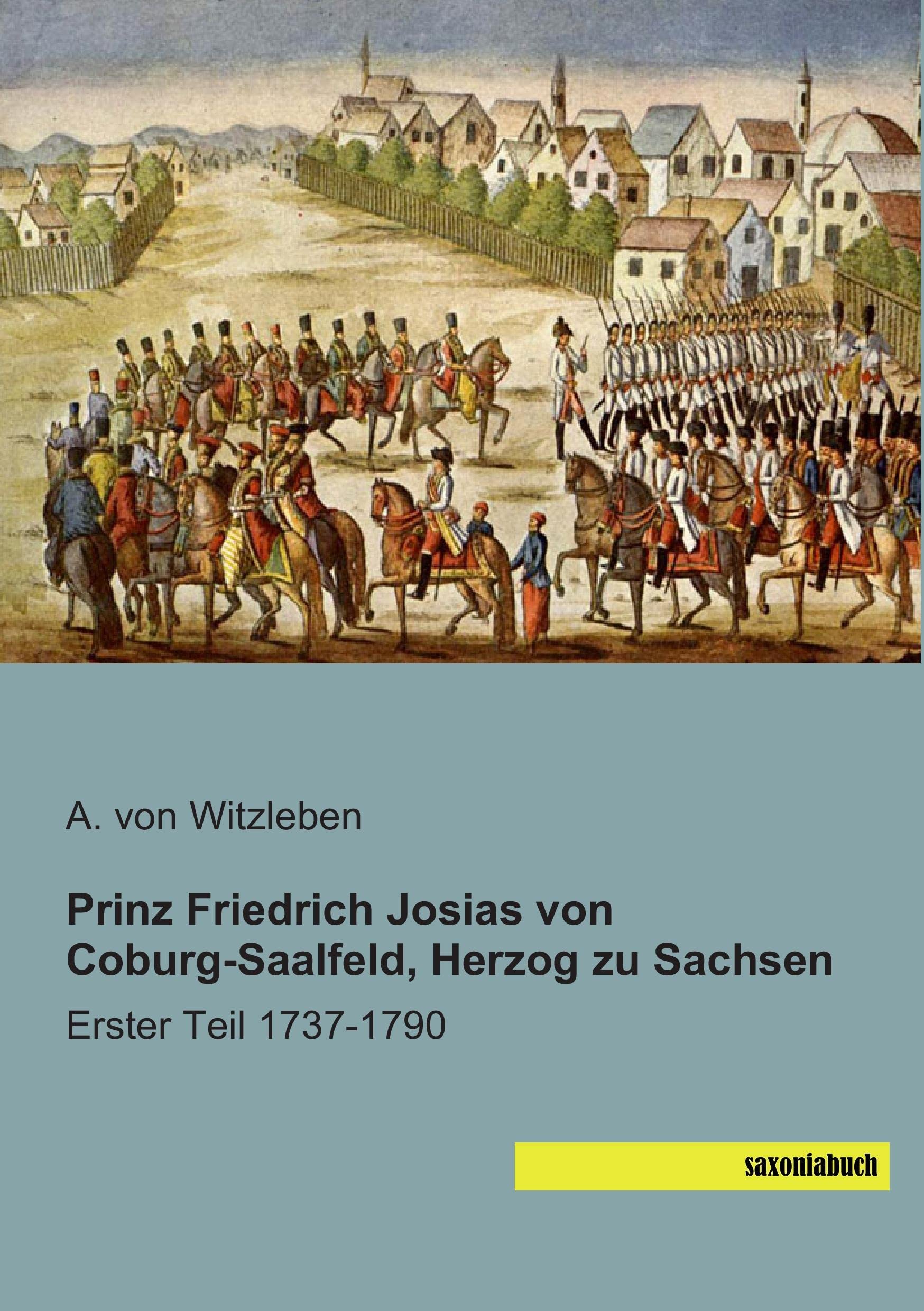 Prinz Friedrich Josias von Coburg-Saalfeld,Teil 1: Erster Teil 1737-1790 Reference Books
