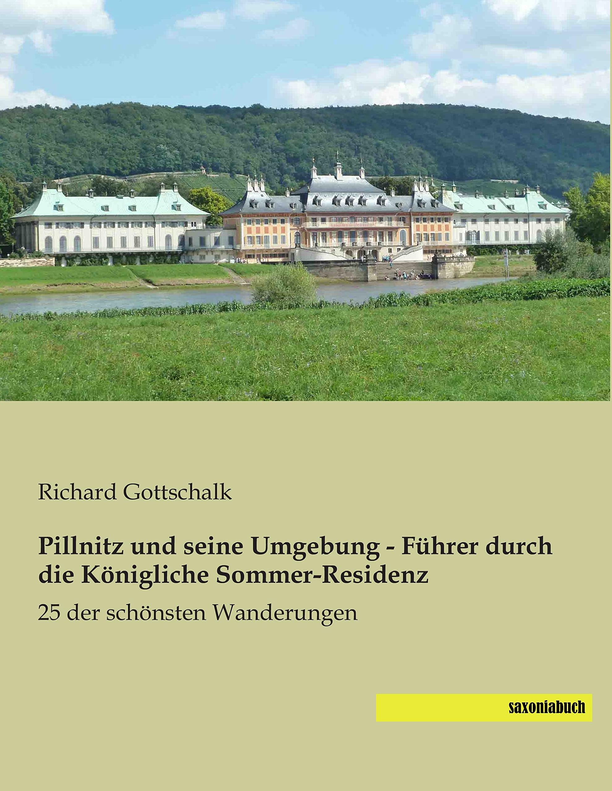 Pillnitz und seine Umgebung - Fuehrer durch die Koenigliche Sommer-Residenz: 25 der schoensten Wanderungen: 25 der schönsten Wanderungen Politics & History