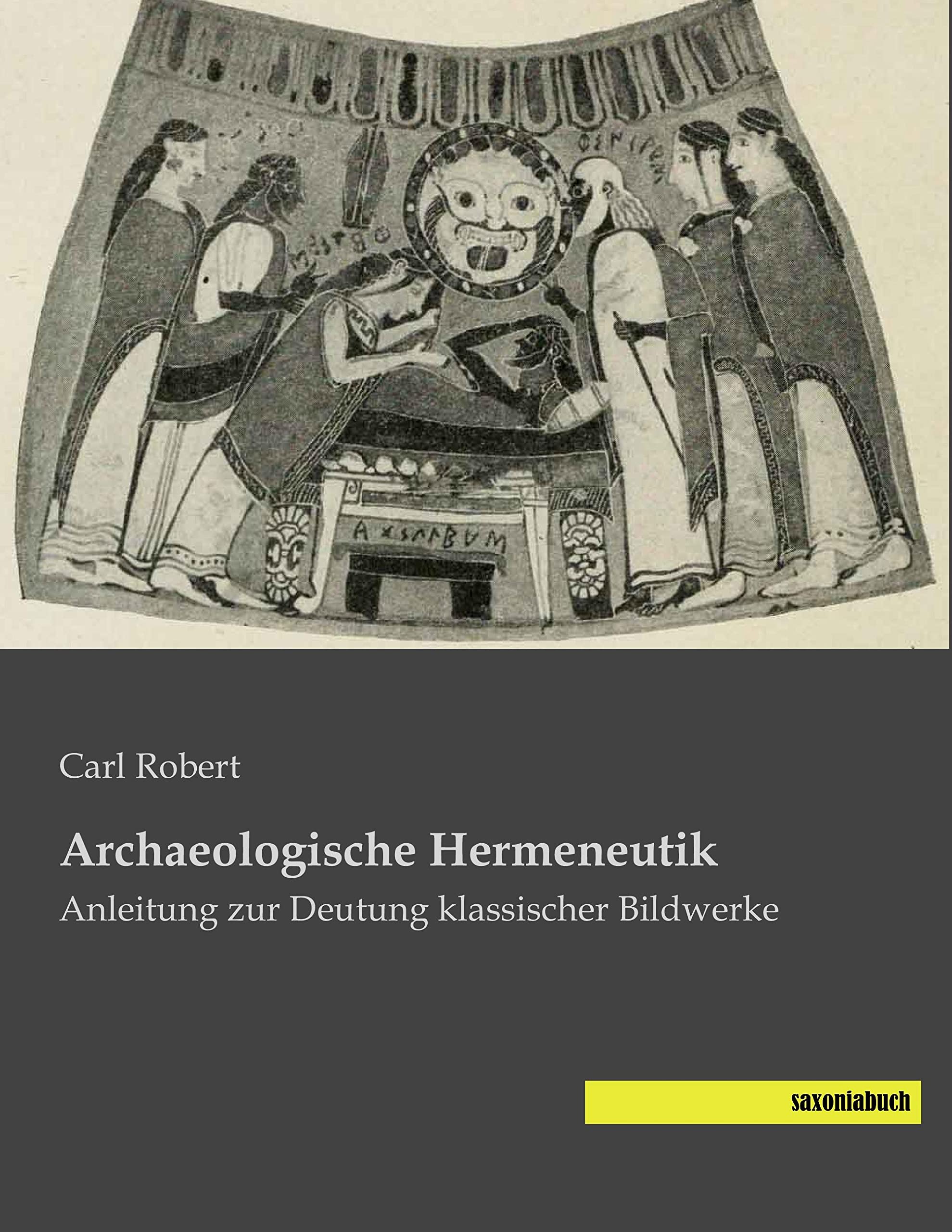 Archaeologische Hermeneutik: Anleitung zur Deutung klassischer Bildwerke book