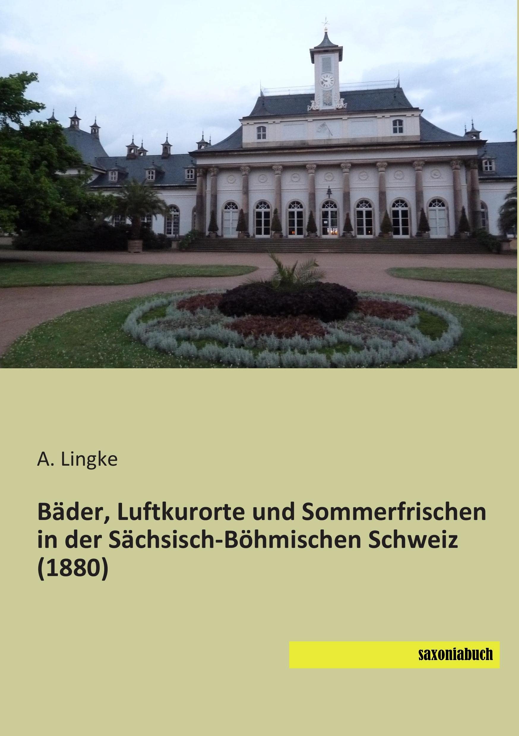 Baeder, Luftkurorte und Sommerfrischen in der Saechsisch-Boehmischen Schweiz: 1880 Reference Books
