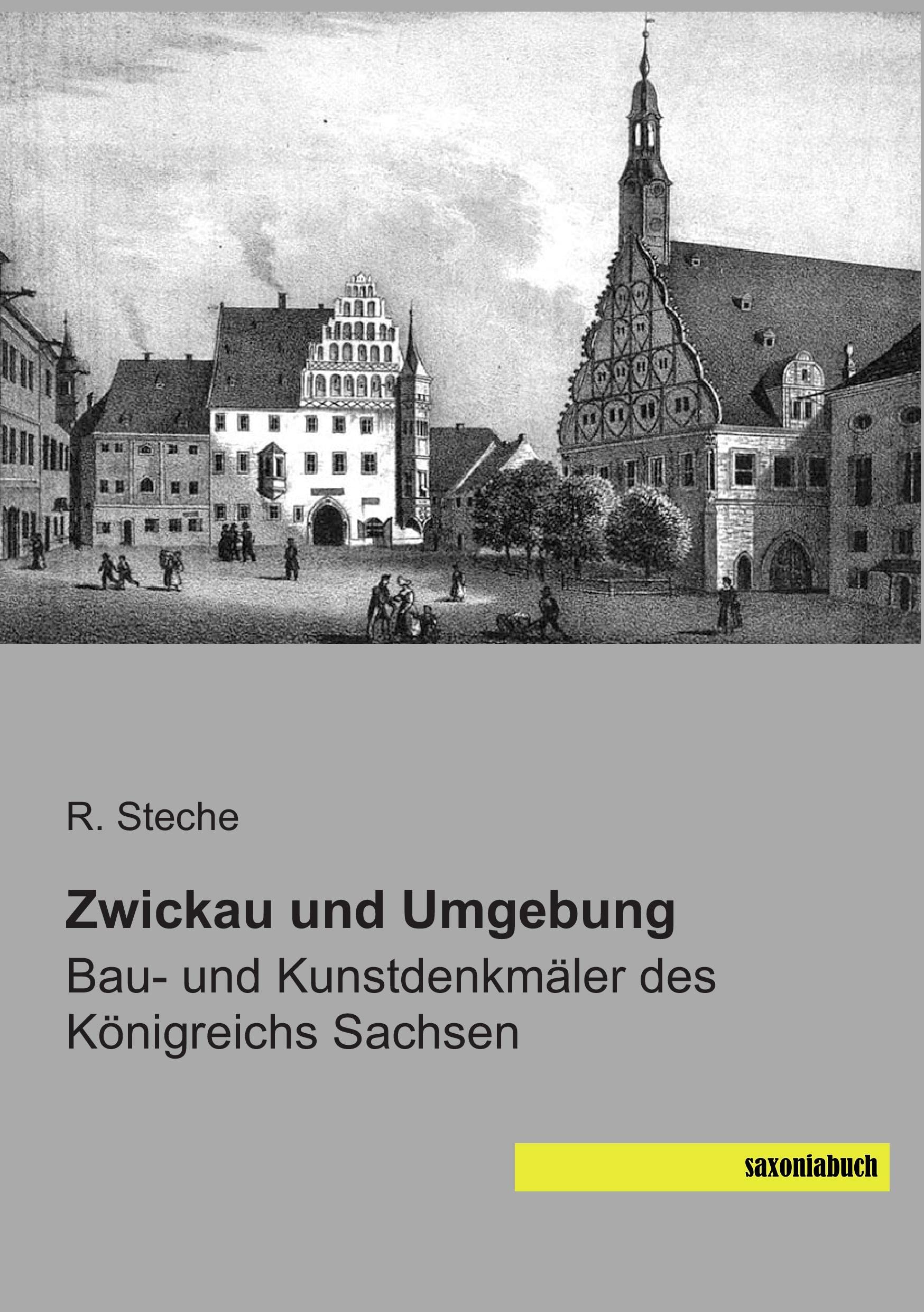 Zwickau und Umgebung: Bau- und Kunstdenkmaeler des Koenigreichs Sachsen: Bau- und Kunstdenkmäler des Königreichs Sachsen Architecture