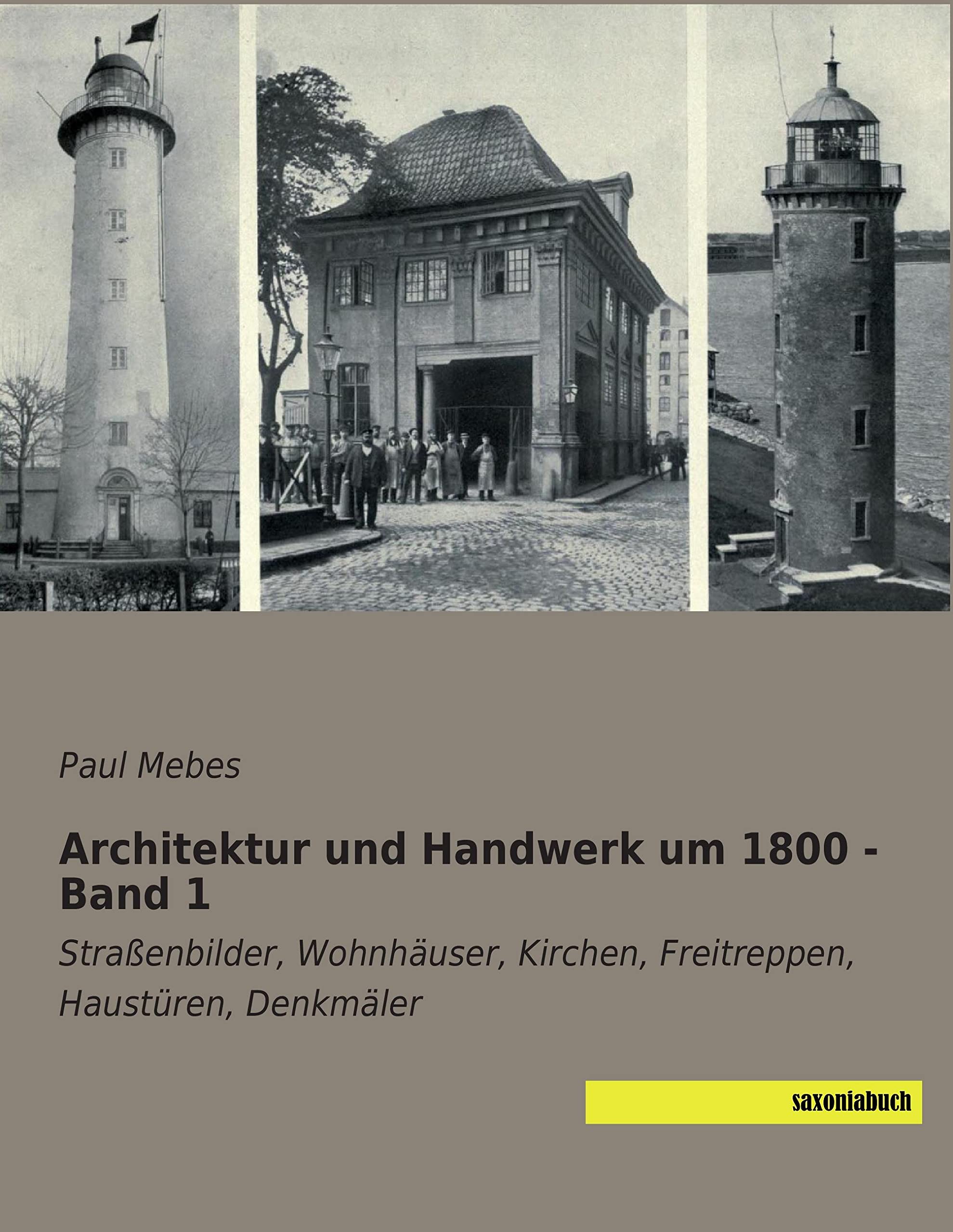 Architektur und Handwerk um 1800 - Band 1: Strassenbilder, Wohnhaeuser, Kirchen, Freitreppen, Haustueren, Denkmaeler: Straßenbilder, Wohnhäuser, Kirchen, Freitreppen, Haustüren, Denkmäler Architecture