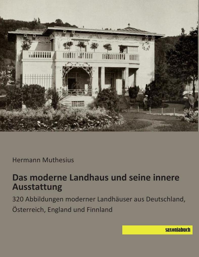 Das moderne Landhaus und seine innere Ausstattung: 320 Abbildungen moderner Landhaeuser aus Deutschland, Oesterreich, England und Finnland: 320 ... Deutschland, Österreich, England und Finnland Architecture