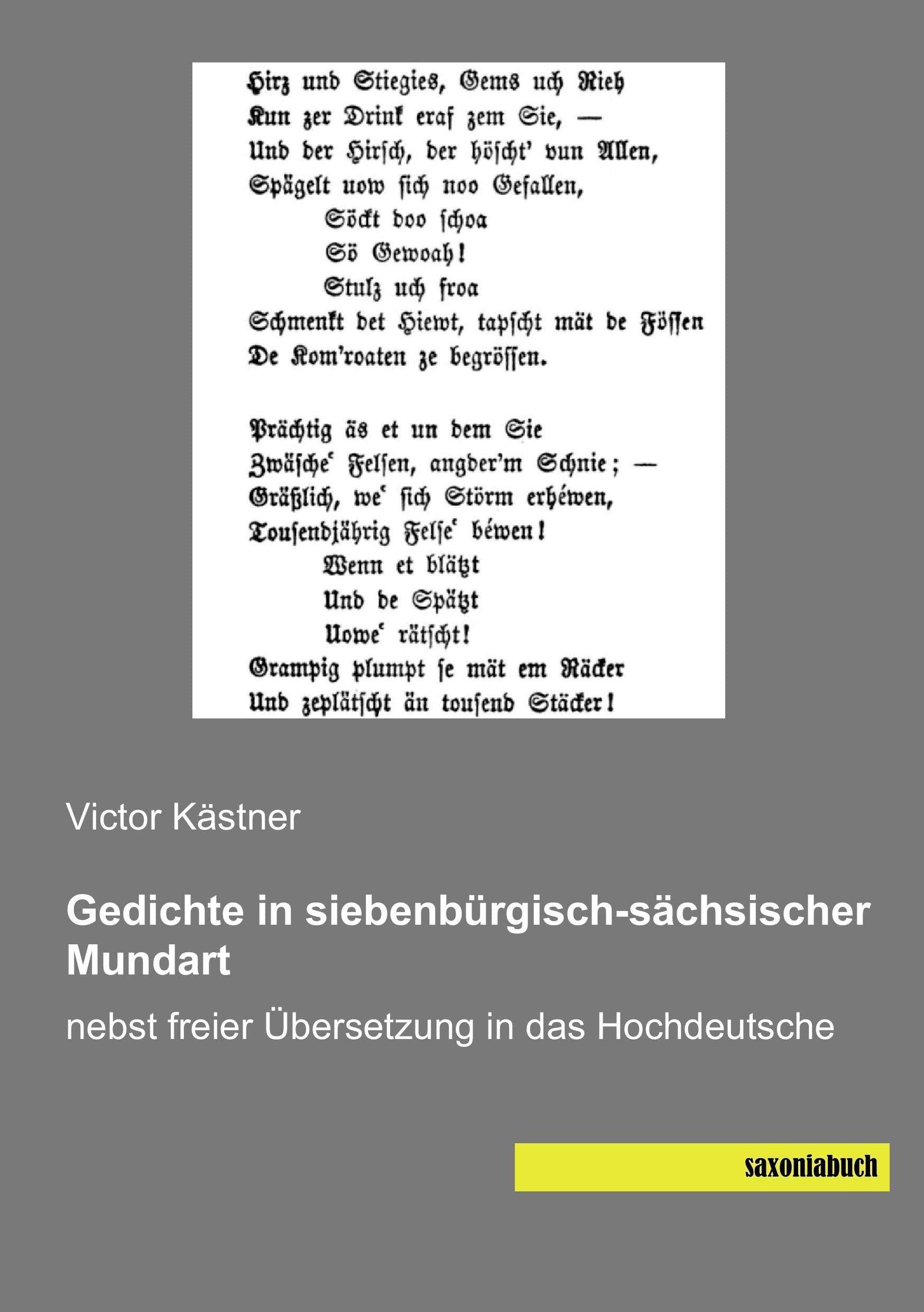 Gedichte in siebenbuergisch-saechsischer Mundart: nebst freier Uebersetzung in das Hochdeutsche: nebst freier Übersetzung in das Hochdeutsche Reference Books