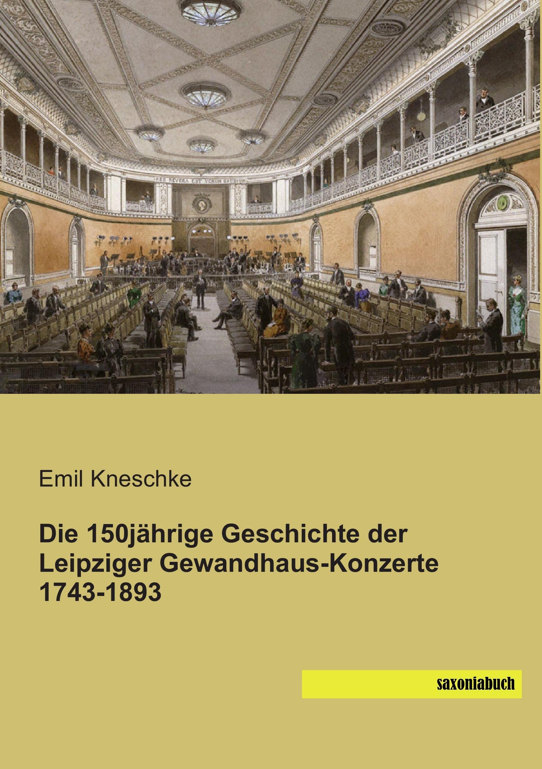 Die 150jaehrige Geschichte der Leipziger Gewandhaus-Konzerte 1743-1893 Arts & Music