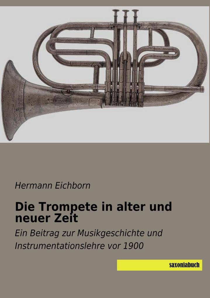 Die Trompete in alter und neuer Zeit: Ein Beitrag zur Musikgeschichte und Instrumentationslehre vor 1900 Sheet Music