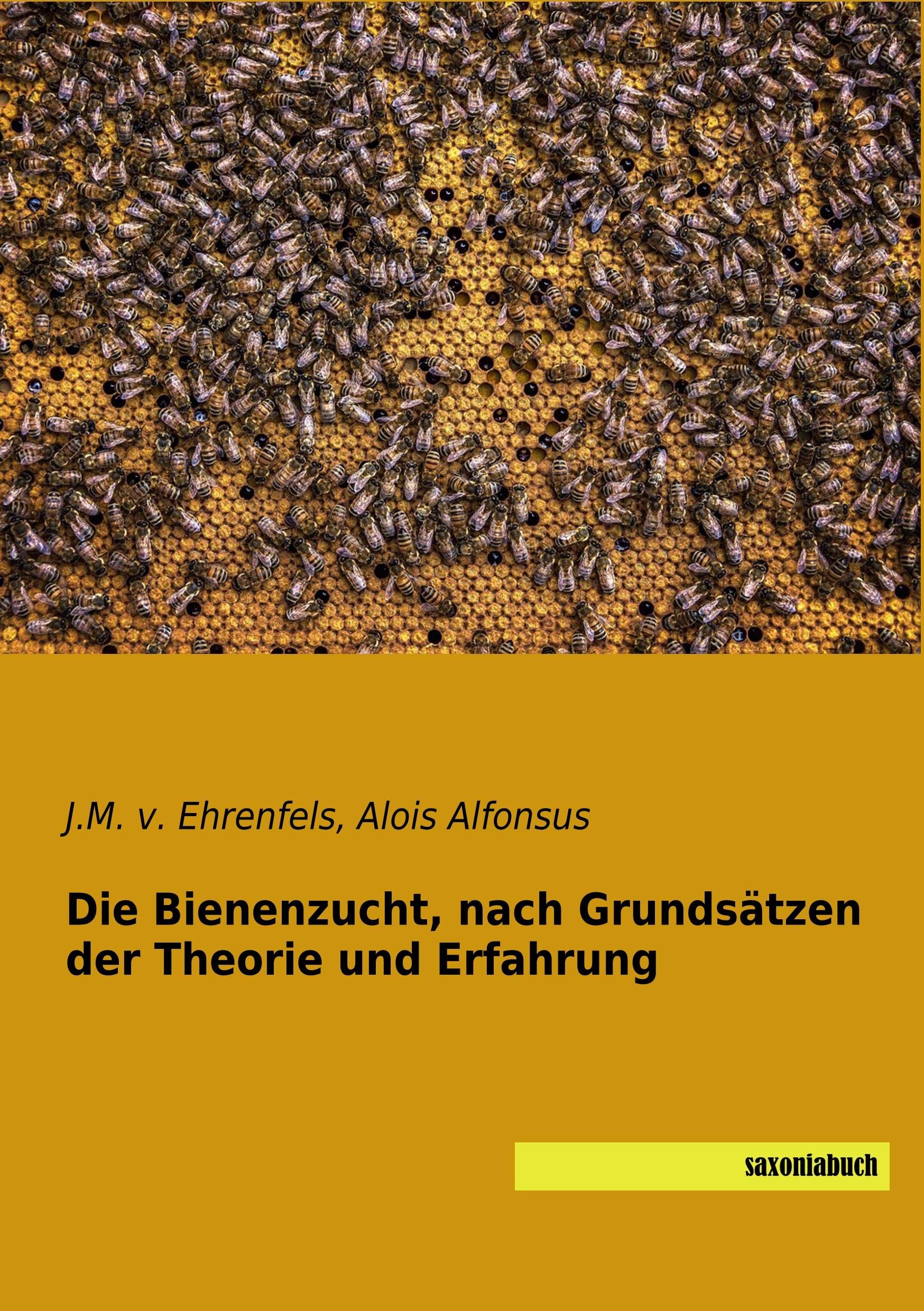 Die Bienenzucht, nach Grundsätzen der Theorie und Erfahrung book