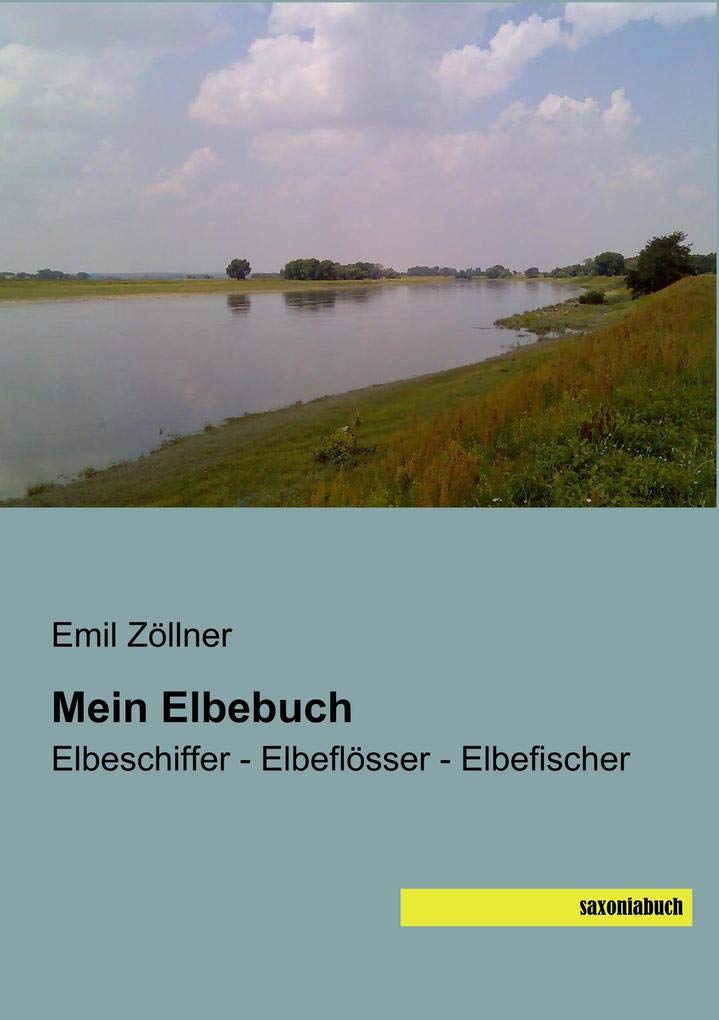 Mein Elbebuch: Elbeschiffer - Elbeflösser - Elbefischer Politics & History