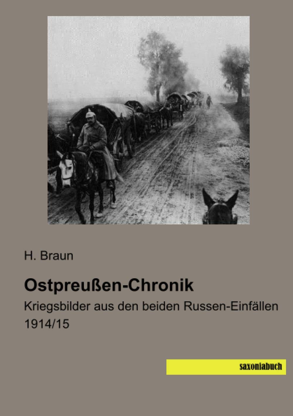 Ostpreußen-Chronik: Kriegsbilder aus den beiden Russen-Einfällen 1914/15 Politics & History