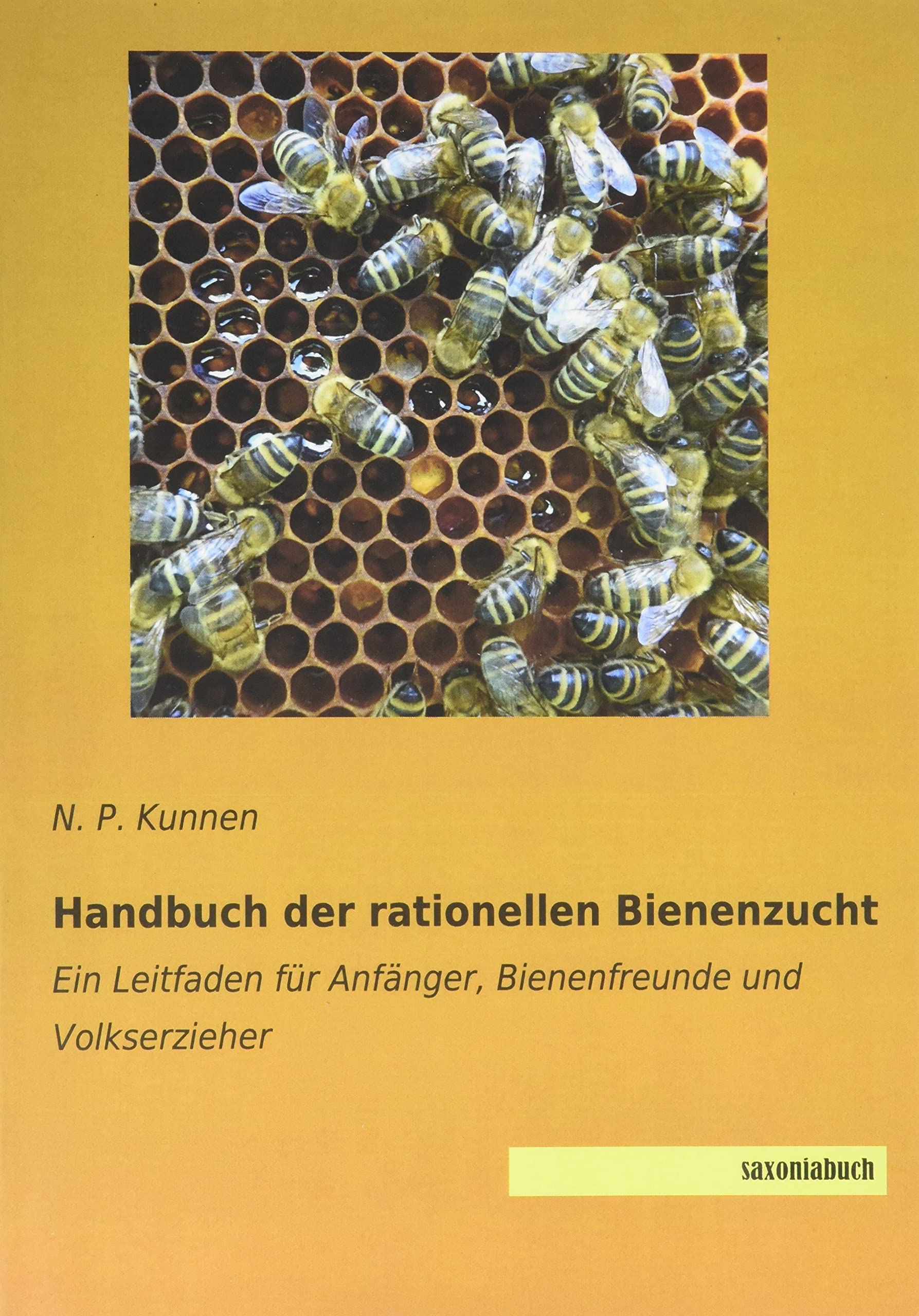 Handbuch der rationellen Bienenzucht: Ein Leitfaden für Anfänger, Bienenfreunde und Volkserzieher Pets