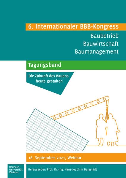 6. Internationaler BBB-Kongress 2021: Tagungsband – Baubetrieb, Bauwirtschaft, Baumanagement Law