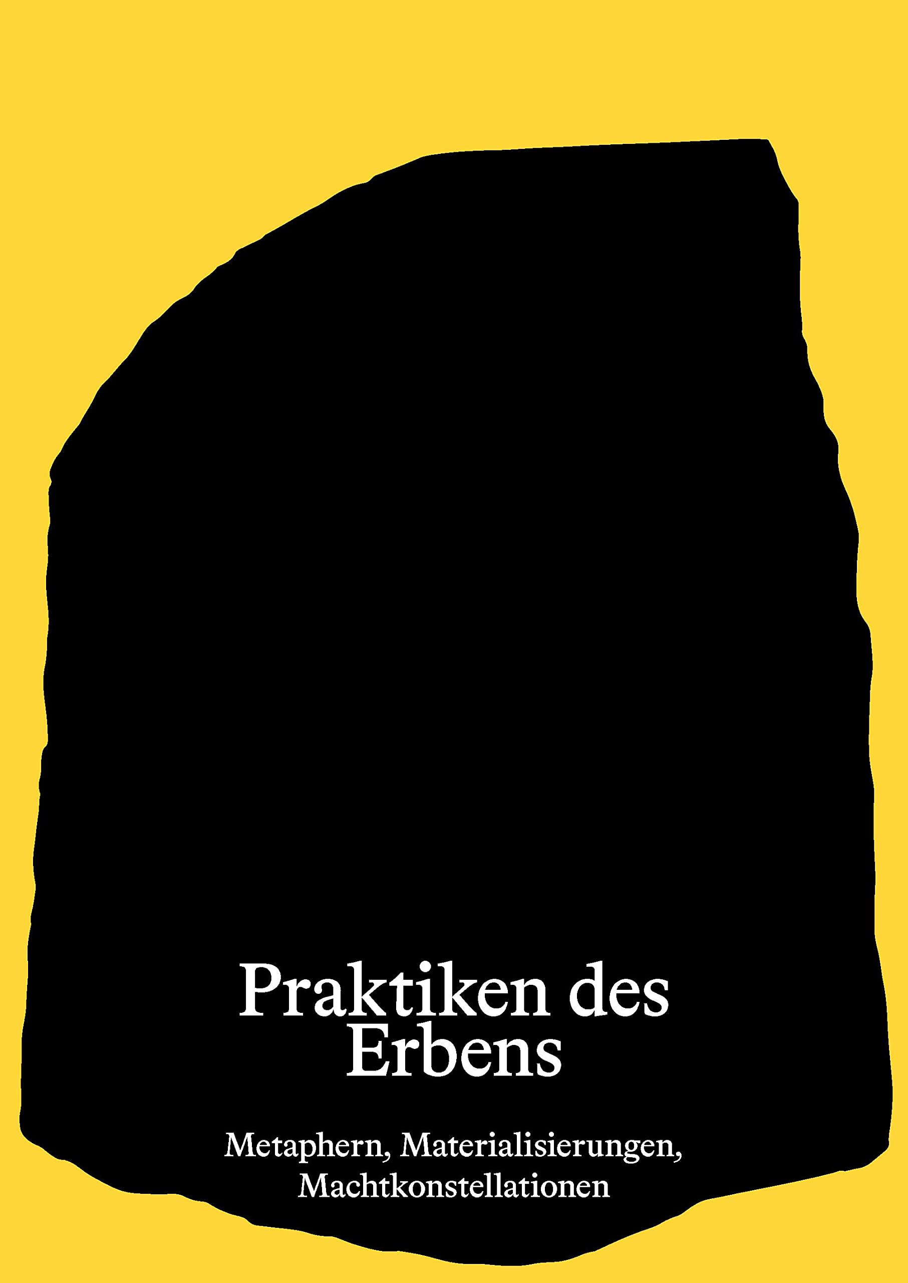 Praktiken des Erbens: Metaphern, Materialisierungen, Machtkonstellationen (Schriftenreihe des DFG-Graduiertenkollegs 2227 „Identität und Erbe“) Social Sciences