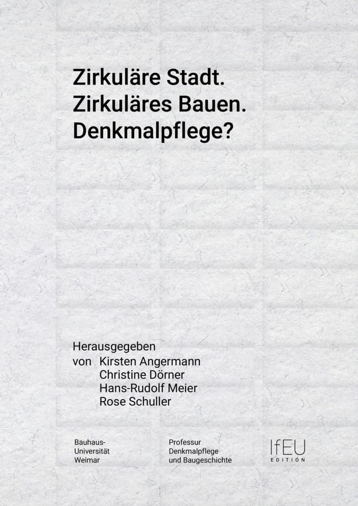 Zirkuläre Stadt. Zirkuläres Bauen. Denkmalpflege? (IfEU EDITION: Schriftenreihe des Instituts für Europäische Urbanistik) Business & Technology