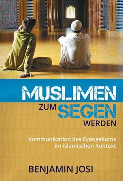 Muslimen zum Segen werden: Kommunikation des Evangeliums im islamischen Kontext Religion & Esotericism