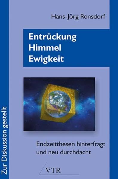 Entrückung - Himmel - Ewigkeit: Endzeitthesen hinterfragt und neu durchdacht Religion & Esotericism