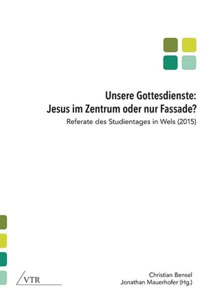 Unsere Gottesdienste: Jesus im Zentrum oder nur Fassade?: Referate des Studientages in Wels (2015) Religion & Esotericism