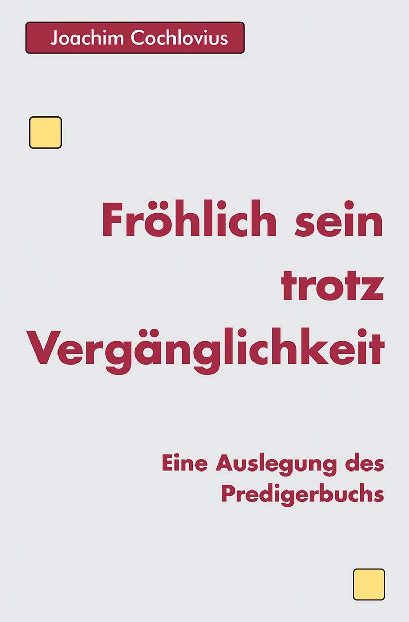 Fröhlich sein trotz Vergänglichkeit: Eine Auslegung des Predigerbuches Religion & Esotericism