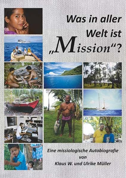 Was in aller Welt ist „Mission“?: Auftrag und Sinn der Verbreitung des christlichen Glaubens, erklärt für unsere Enkel-Generation mit Geschichten aus ... Kritiken – Eine missiologische Autobiographie Religion & Esotericism