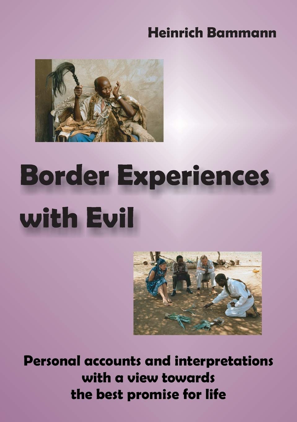 Border Experiences with Evil: Personal accounts and interpretations with a view towards the best promise for life (Englisch) Religion & Esotericism