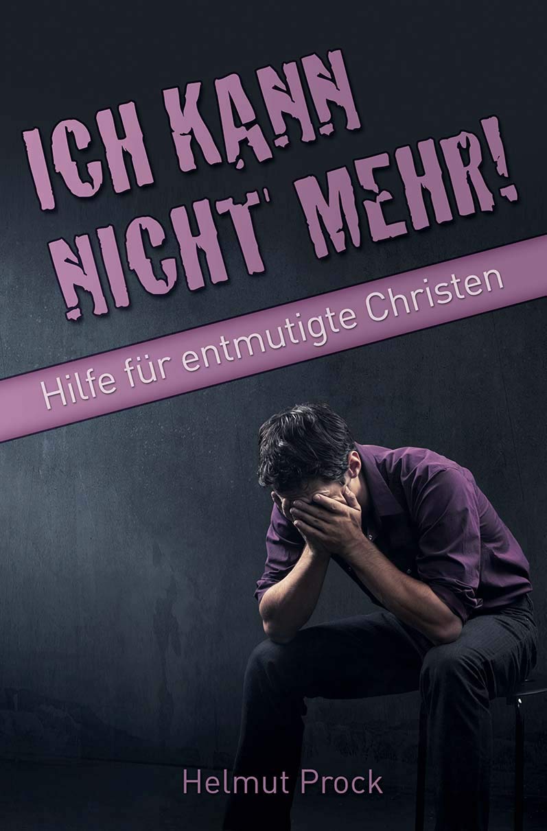 Ich kann nicht mehr!: Hilfe für entmutigte Christen - Prock, Helmut book
