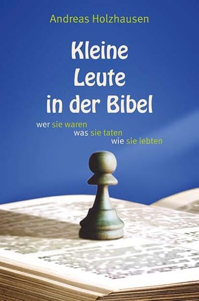 Kleine Leute in der Bibel: wer sie waren – was sie taten – wie sie lebten Religion & Esotericism