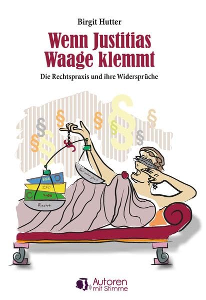 Wenn Justitias Waage klemmt: Die Rechtspraxis und ihre Widersprüche Law