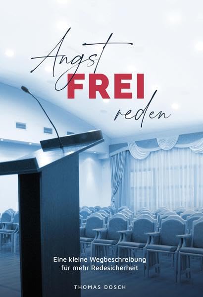 Angst-FREI reden: Eine kleine Wegbeschreibung für mehr Redesicherheit Business, Finance & Career