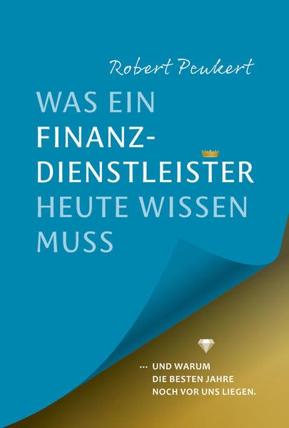 Was ein Finanzdienstleister Heute wissen muss: ... und warum die besten Jahre noch vor uns liegen... Law