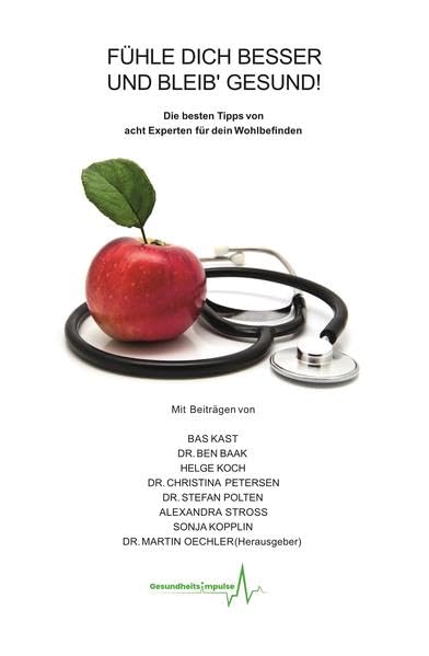 Fühle dich besser und bleib' Gesund!: Die besten Tipps von acht Experten für dein Wohlbefinden Health, Nutrition & Fitness