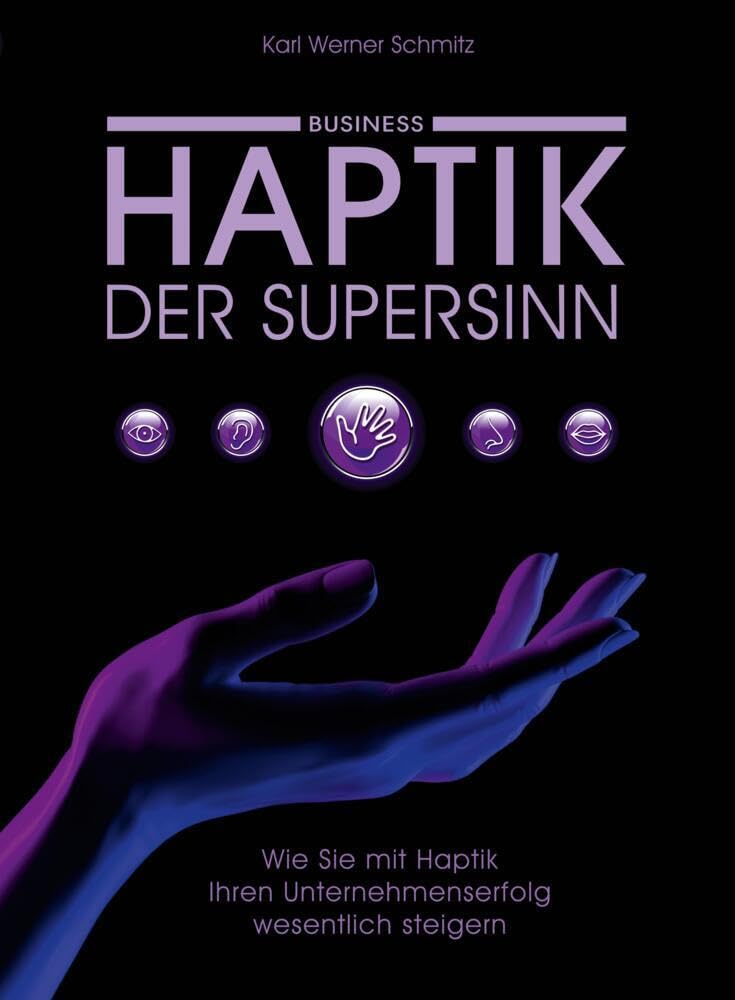 Haptik, der Supersinn - Business: Wie Sie mit Haptik Ihren Unternehmenserfolg wesentlich steigern Business, Finance & Career