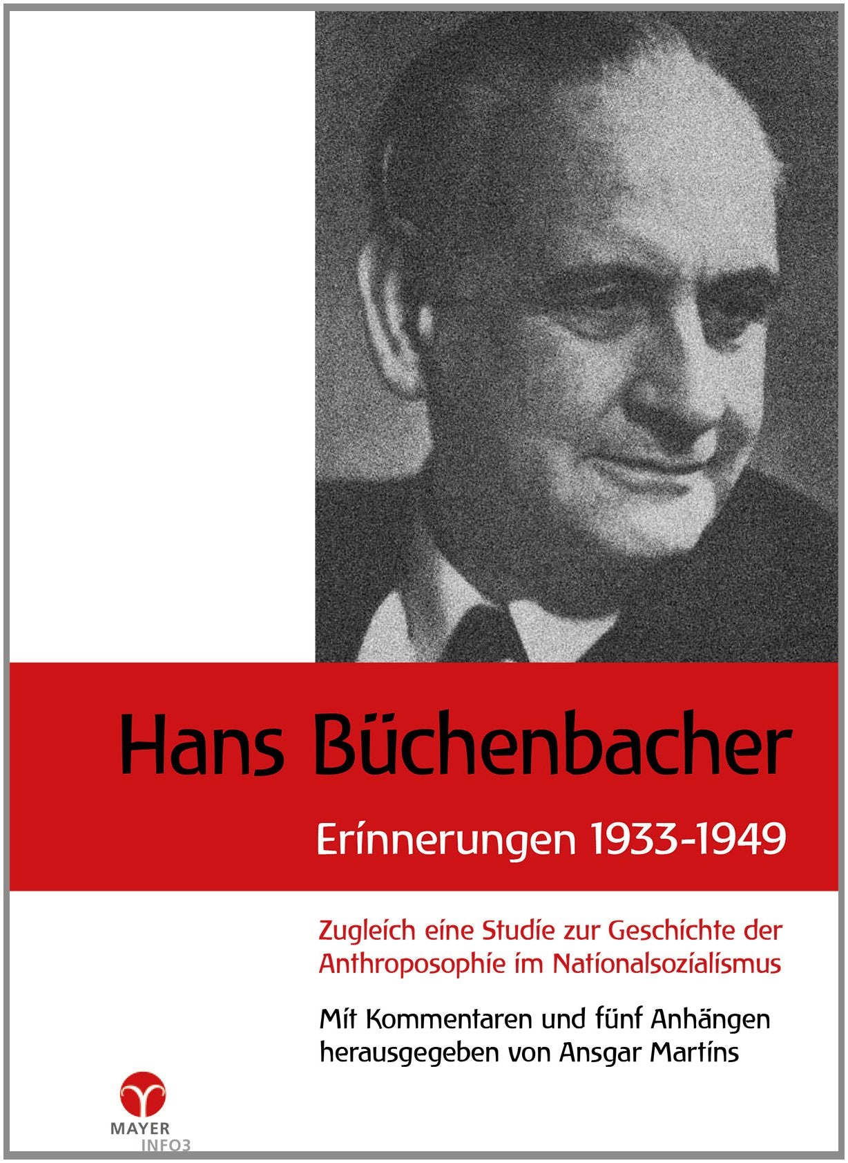 Hans Büchenbacher. Erinnerungen 1933 - 1949: Zugleich eine Studie zur Geschichte der Anthroposophie im Nationalsozialismus. Mit Kommentaren und fünf Anhängen herausgegeben von Ansgar Martins Philosophy
