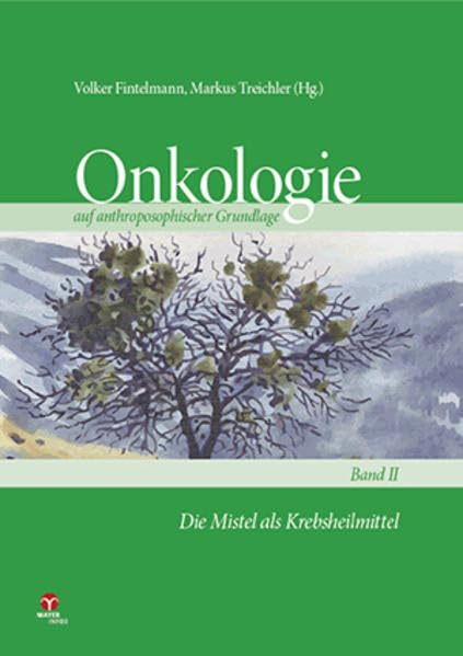 Die Mistel als Krebsheilmittel: Onkologie auf anthroposophischer Grundlage Band 2 Medicine