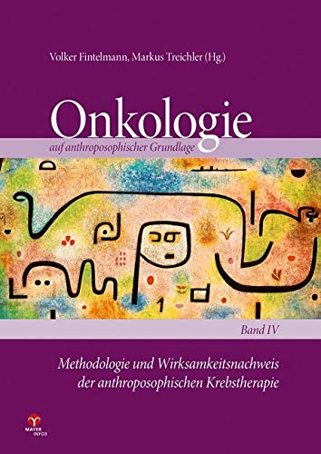 Methodologie und Wirksamkeitsnachweis der anthroposophischen Krebstherapie: Onkologie auf anthroposophischer Grundlage Band 4 Medicine