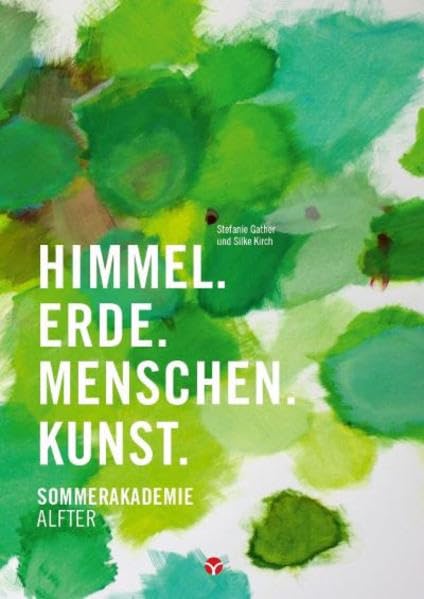 Himmel. Erde. Menschen. Kunst.: Sommerakademie Alfter Medicine
