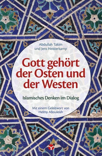 Gott gehört der Osten und der Westen: Islamisches Denken im Dialog Philosophy
