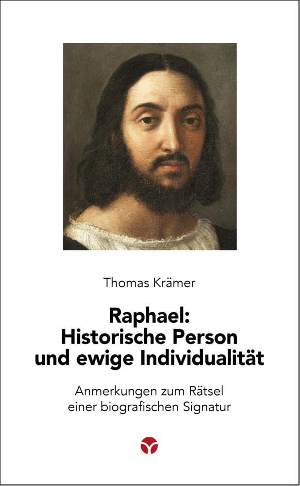 Raphael: Historische Person und ewige Individualität: Anmerkungen zum Rätsel einer biografischen Signatur (Schlanke Reihe) Art & Literature Books