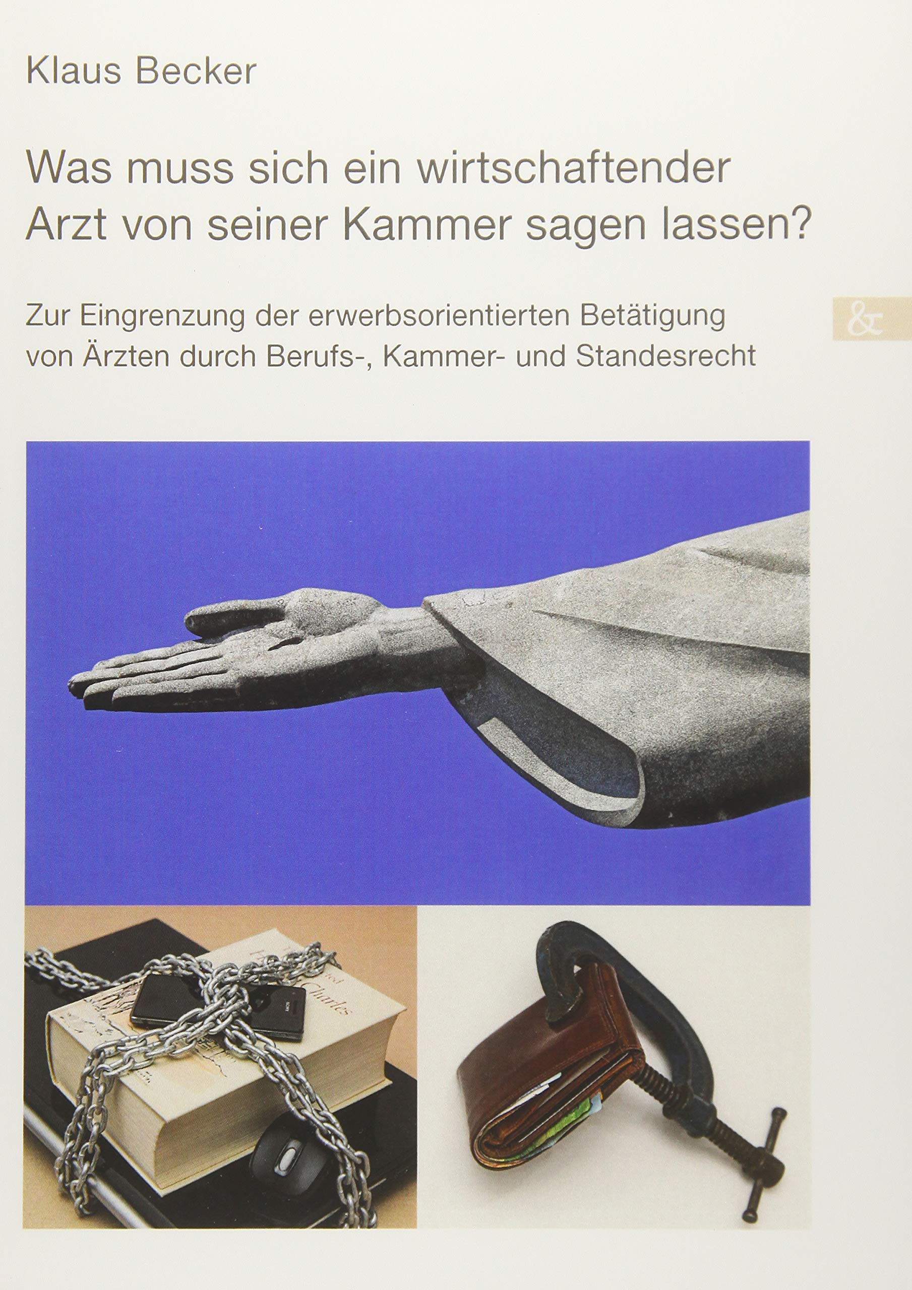 Was muss sich ein wirtschaftender Arzt von seiner Kammer sagen lassen?: Zur Eingrenzung der erwerbsorientierten Betätigung von Ärzten durch Berufs-, Kammer- und Standesrecht Law
