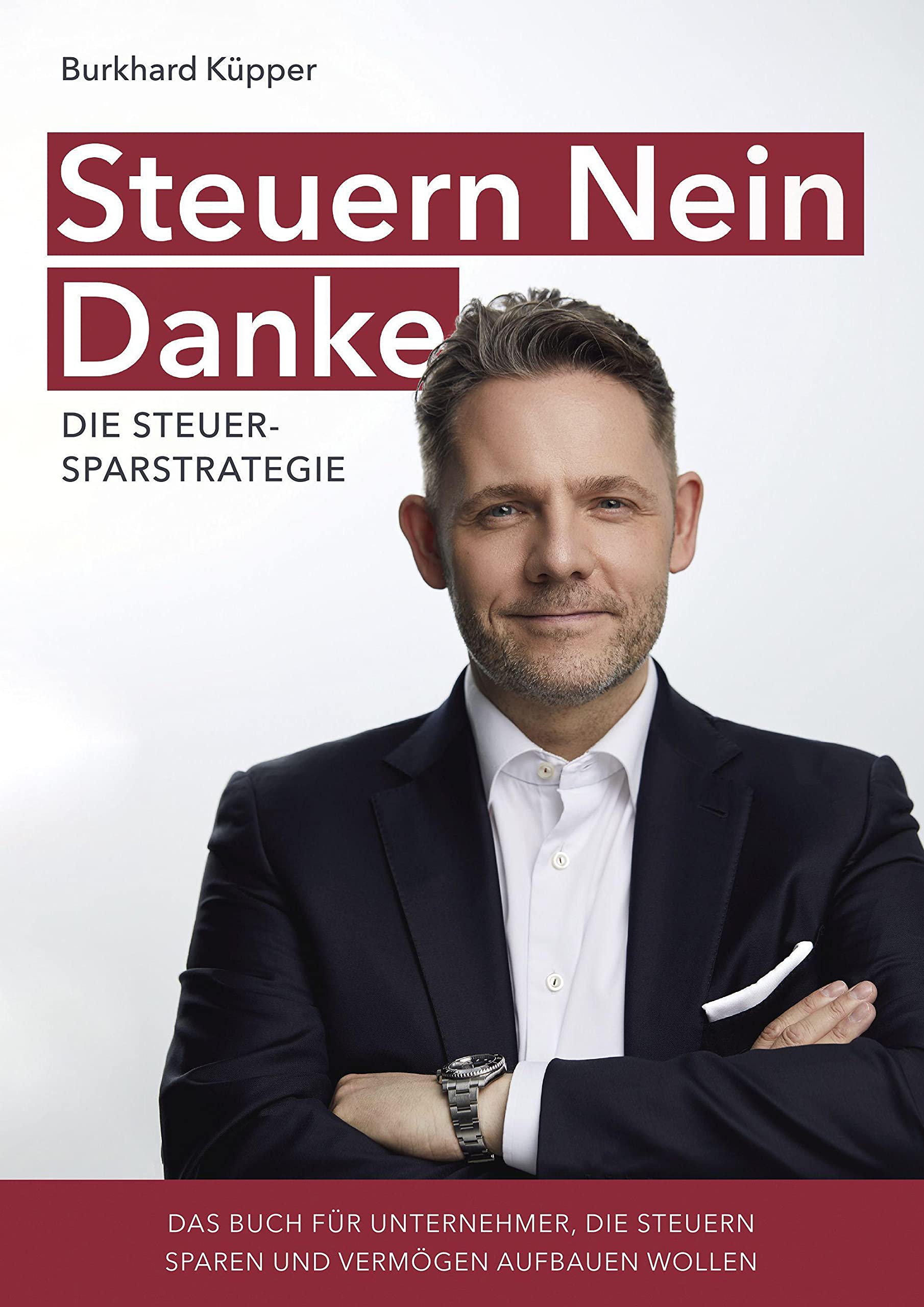 Steuern Nein Danke: Das Buch für Unternehmer, die Steuern sparen und Vermögen aufbauen wollen Books