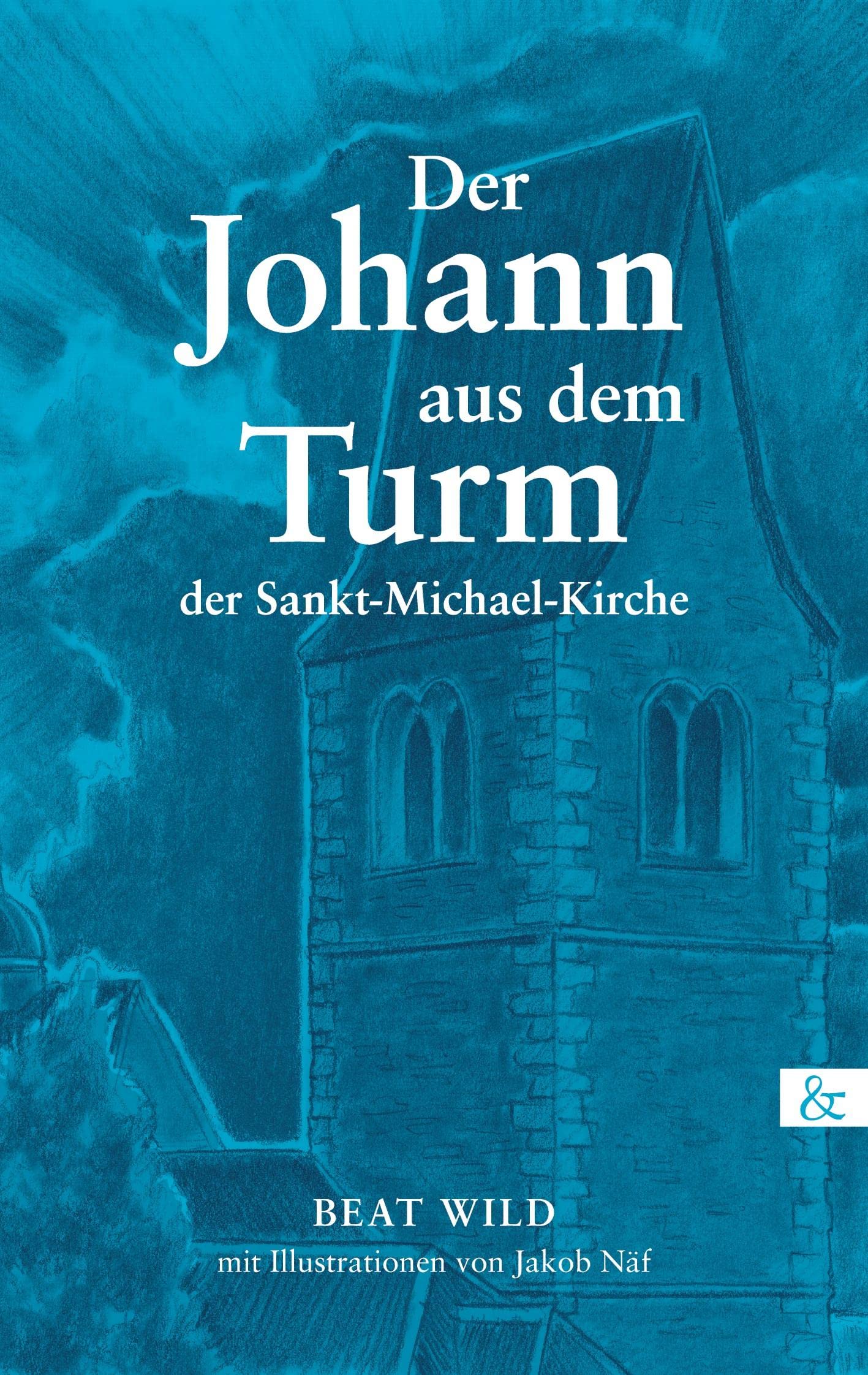 Der Johann aus dem Turm der Sankt-Michael-Kirche: mit Illustrationen von Jakob Näf Contemporary literature