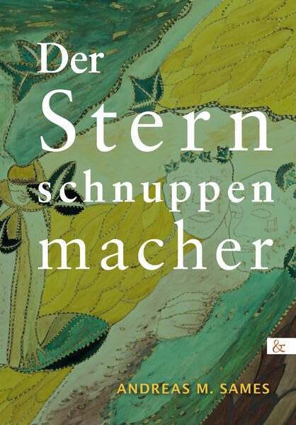 Der Sternschnuppenmacher: Vom Kaufmann, der zum Künstler wurde, um seine Träume zu leben. Colorierte Extrahierungen! Eine Anthologie Contemporary literature