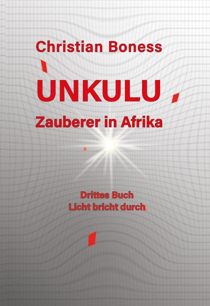 Unkulu – Zauberer in Afrika - Drittes Buch: Licht bricht durch Contemporary literature
