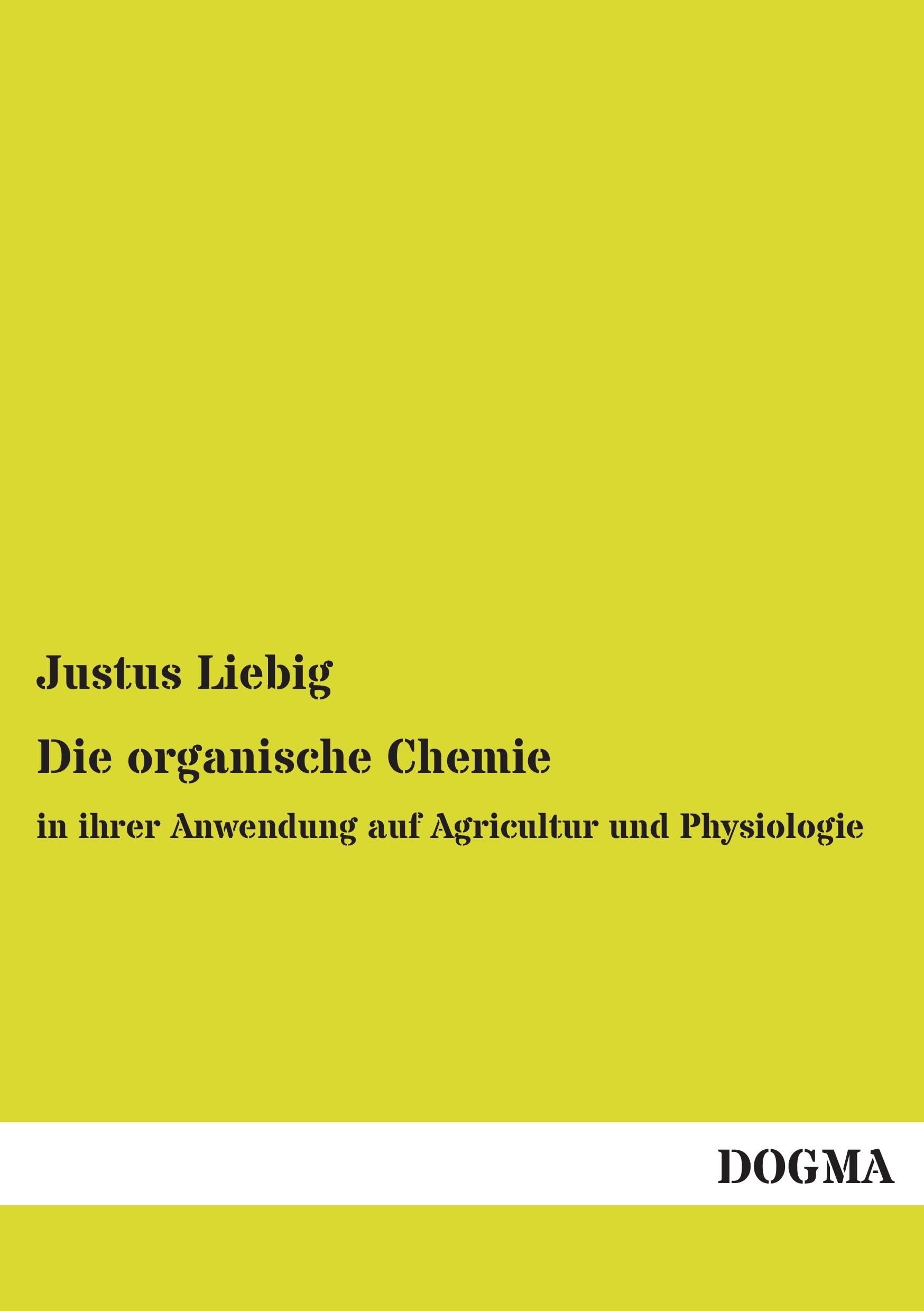 Die organische Chemie: in ihrer Anwendung auf Agricultur und Physiologie Natural Sciences