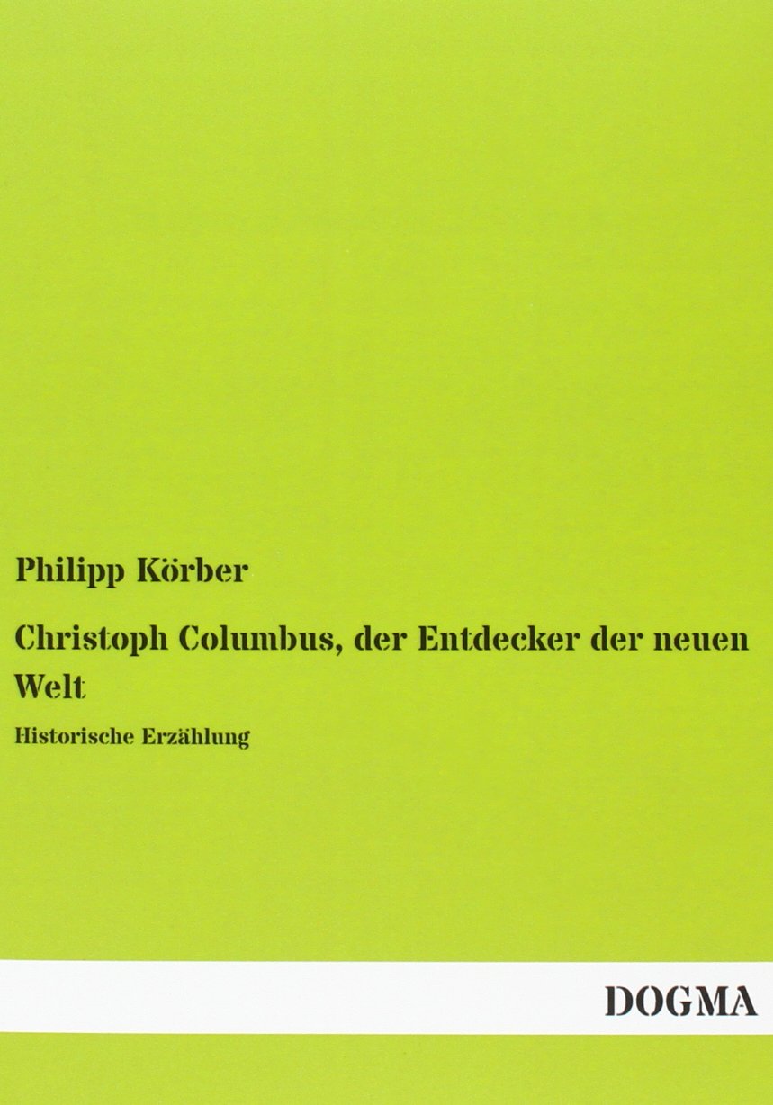 Christoph Columbus, der Entdecker der neuen Welt: Historische Erzählung Historical Fiction