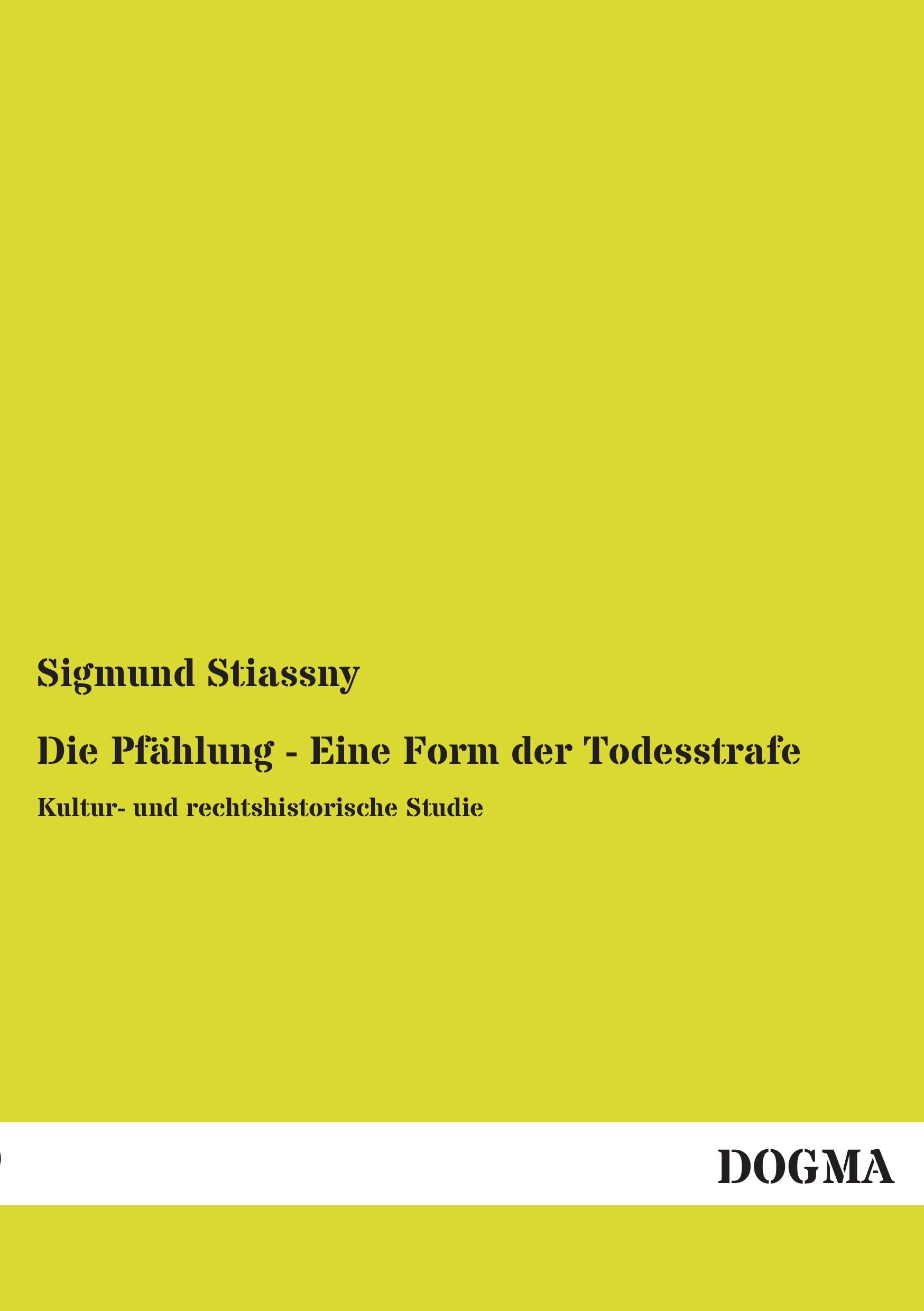Die Pfählung - Eine Form der Todesstrafe: Kultur- und rechtshistorische Studie Reference Books