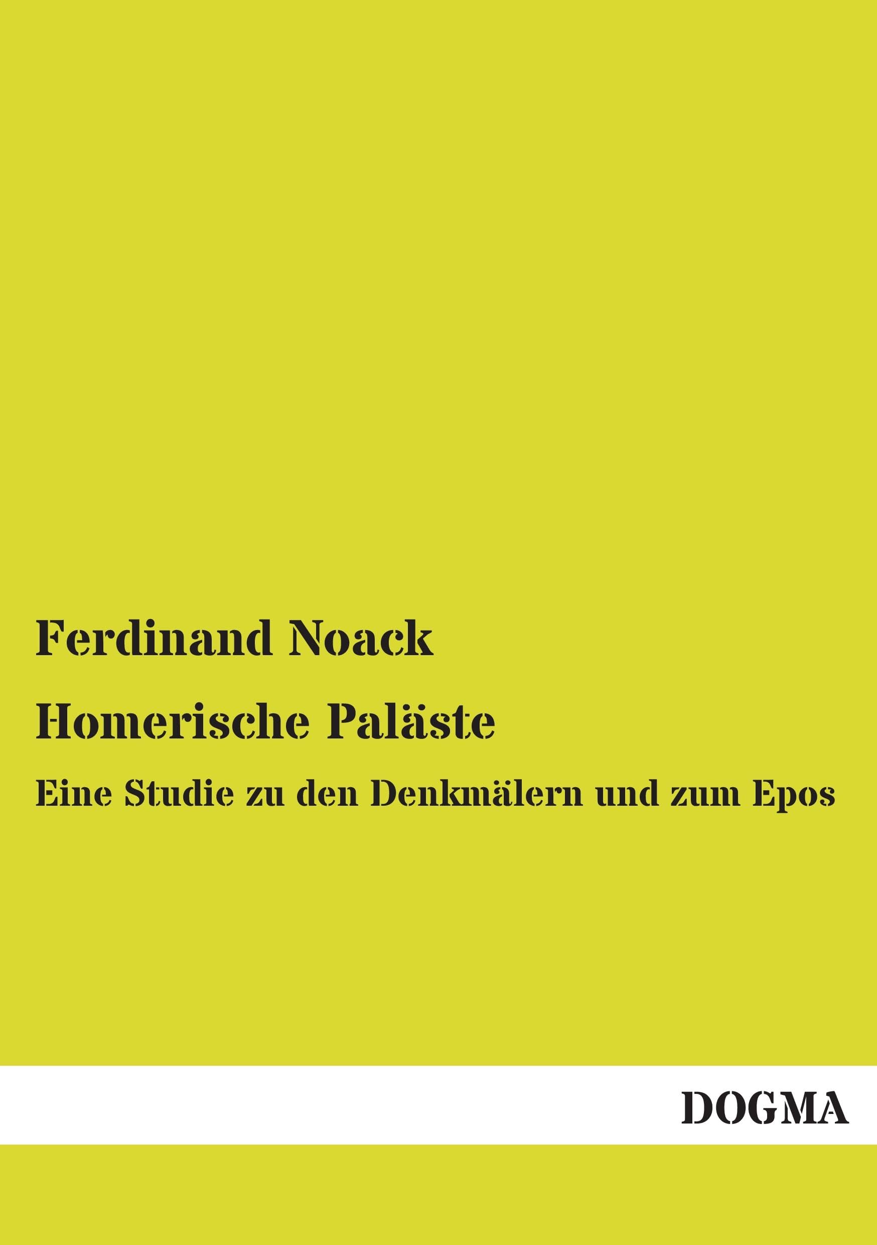 Homerische Paläste: Eine Studie zu den Denkmälern und zum Epos Natural Sciences