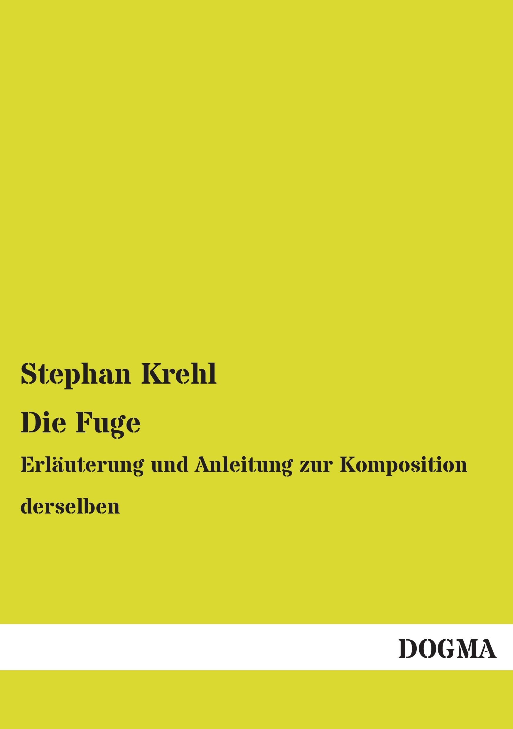 Die Fuge: Erläuterung und Anleitung zur Komposition derselben Arts & Music